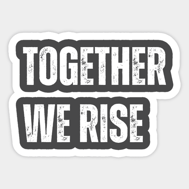 Together We Rise Sticker by WisePhrases